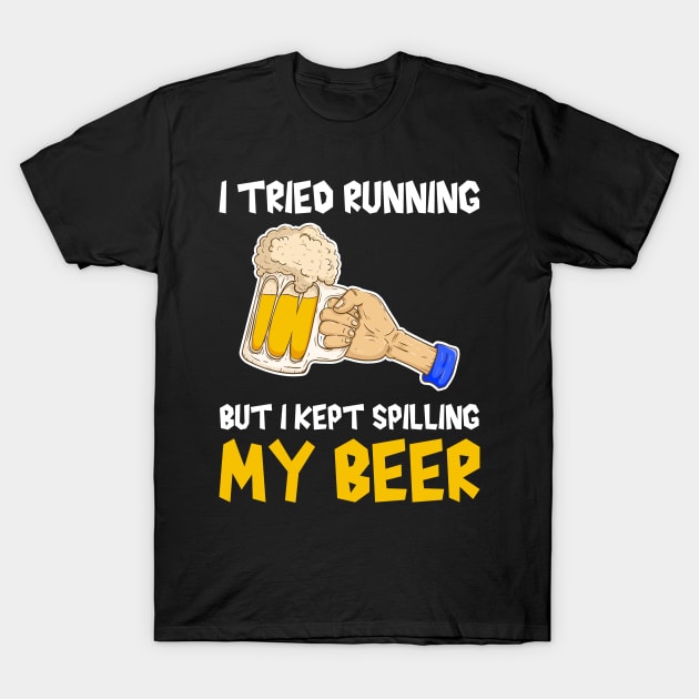 I tried running but I kept spilling my beer, beer lover, runner funny gift idea T-Shirt by AS Shirts